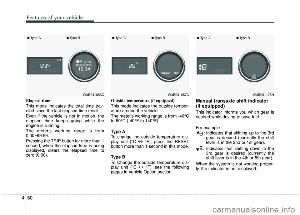 KIA RIO 2017 Owners Manual Features of your vehicle
50
4
Elapsed time
This mode indicates the total time trav-
eled since the last elapsed time reset.
Even if the vehicle is not in motion, the
elapsed time keeps going while the KIA RIO 2017 Owners Manual Features of your vehicle
50
4
Elapsed time
This mode indicates the total time trav-
eled since the last elapsed time reset.
Even if the vehicle is not in motion, the
elapsed time keeps going while the