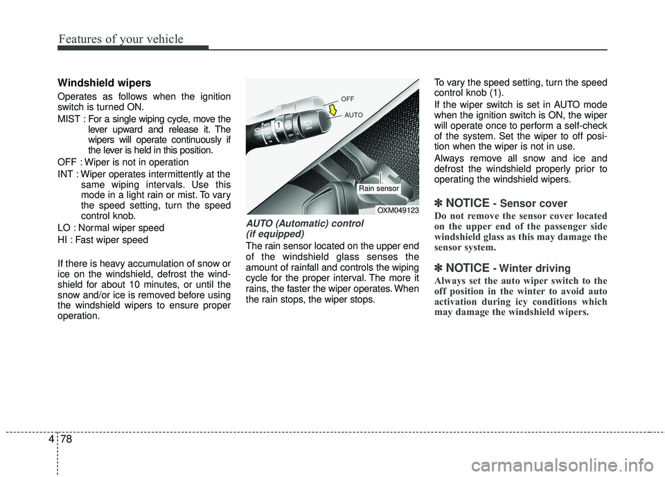 KIA RIO 2017 Owners Manual Features of your vehicle
78
4
Windshield wipers
Operates as follows when the ignition
switch is turned ON.
MIST : For a single wiping cycle, move the
lever upward and release it. The
wipers will opera KIA RIO 2017 Owners Manual Features of your vehicle
78
4
Windshield wipers
Operates as follows when the ignition
switch is turned ON.
MIST : For a single wiping cycle, move the
lever upward and release it. The
wipers will opera