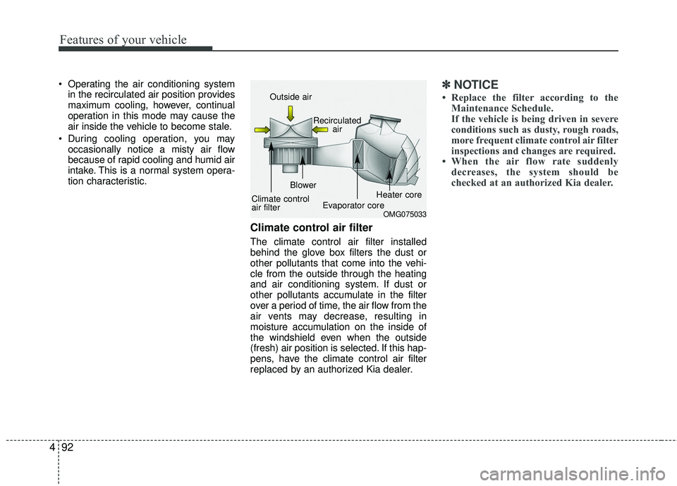 KIA RIO 2017 Owners Manual Features of your vehicle
92
4
Operating the air conditioning system
in the recirculated air position provides
maximum cooling, however, continual
operation in this mode may cause the
air inside the v KIA RIO 2017 Owners Manual Features of your vehicle
92
4
Operating the air conditioning system
in the recirculated air position provides
maximum cooling, however, continual
operation in this mode may cause the
air inside the v