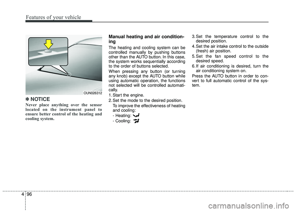 KIA RIO 2017 Owners Manual Features of your vehicle
96
4
✽ ✽
NOTICE
Never place anything over the sensor
located on the instrument panel to
ensure better control of the heating and
cooling system.
Manual heating and air con KIA RIO 2017 Owners Manual Features of your vehicle
96
4
✽ ✽
NOTICE
Never place anything over the sensor
located on the instrument panel to
ensure better control of the heating and
cooling system.
Manual heating and air con