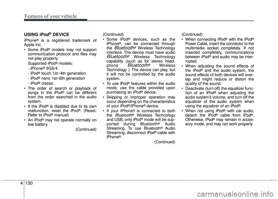 KIA RIO 2017 Owners Manual Features of your vehicle
130
4 USING iPod
®DEVICE
iPhone®is a registered trademark of
Apple inc.
Some iPod
®models may not support
communication protocol and files may
not play properly.
Supported KIA RIO 2017 Owners Manual Features of your vehicle
130
4 USING iPod
®DEVICE
iPhone®is a registered trademark of
Apple inc.
Some iPod
®models may not support
communication protocol and files may
not play properly.
Supported