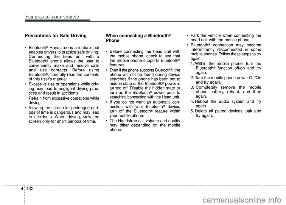 KIA RIO 2017 Owners Manual Features of your vehicle
132
4 Precautions for Safe Driving
Bluetooth®Handsfree is a feature that
enables drivers to practice safe driving.
Connecting the head unit with a
Bluetooth
®phone allows t KIA RIO 2017 Owners Manual Features of your vehicle
132
4 Precautions for Safe Driving
Bluetooth®Handsfree is a feature that
enables drivers to practice safe driving.
Connecting the head unit with a
Bluetooth
®phone allows t