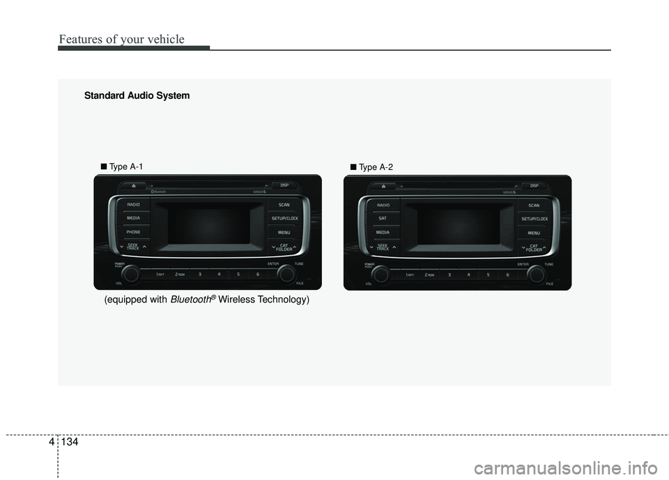 KIA RIO 2017 Owners Manual Features of your vehicle
134
4
Standard Audio System
■ Type A-1
■Type A-2
(equipped with Bluetooth®Wireless Technology) KIA RIO 2017 Owners Manual Features of your vehicle
134
4
Standard Audio System
■ Type A-1
■Type A-2
(equipped with Bluetooth®Wireless Technology)