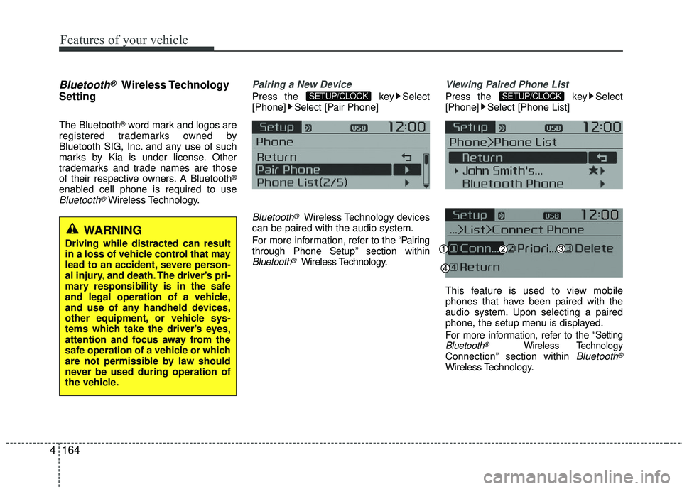 KIA RIO 2017 Owners Manual Features of your vehicle
164
4
Bluetooth®Wireless Technology
Setting
The Bluetooth®word mark and logos are
registered trademarks owned by
Bluetooth SIG, Inc. and any use of such
marks by Kia is unde KIA RIO 2017 Owners Manual Features of your vehicle
164
4
Bluetooth®Wireless Technology
Setting
The Bluetooth®word mark and logos are
registered trademarks owned by
Bluetooth SIG, Inc. and any use of such
marks by Kia is unde