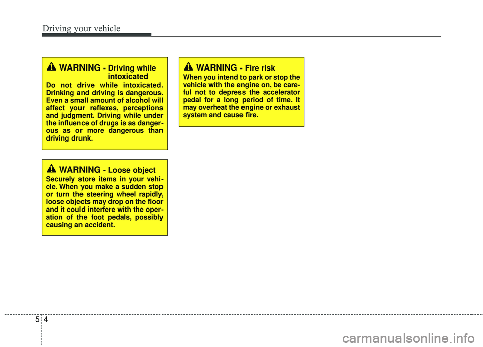 KIA RIO 2017 Owners Manual Driving your vehicle
45
WARNING - Fire risk
When you intend to park or stop the
vehicle with the engine on, be care-
ful not to depress the accelerator
pedal for a long period of time. It
may overheat KIA RIO 2017 Owners Manual Driving your vehicle
45
WARNING - Fire risk
When you intend to park or stop the
vehicle with the engine on, be care-
ful not to depress the accelerator
pedal for a long period of time. It
may overheat