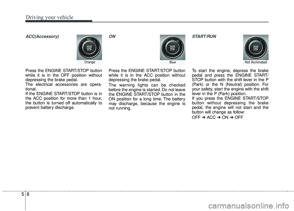 KIA RIO 2017 Owners Manual Driving your vehicle
85
ACC(Accessory)
Press the ENGINE START/STOP button
while it is in the OFF position without
depressing the brake pedal.
The electrical accessories are opera-
tional.
If the ENGIN KIA RIO 2017 Owners Manual Driving your vehicle
85
ACC(Accessory)
Press the ENGINE START/STOP button
while it is in the OFF position without
depressing the brake pedal.
The electrical accessories are opera-
tional.
If the ENGIN