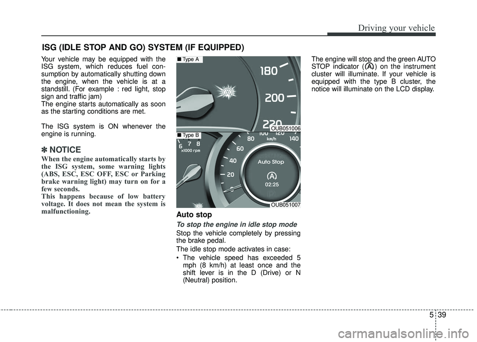 KIA RIO 2017 Owners Manual 539
Driving your vehicle
Your vehicle may be equipped with the
ISG system, which reduces fuel con-
sumption by automatically shutting down
the engine, when the vehicle is at a
standstill. (For example KIA RIO 2017 Owners Manual 539
Driving your vehicle
Your vehicle may be equipped with the
ISG system, which reduces fuel con-
sumption by automatically shutting down
the engine, when the vehicle is at a
standstill. (For example