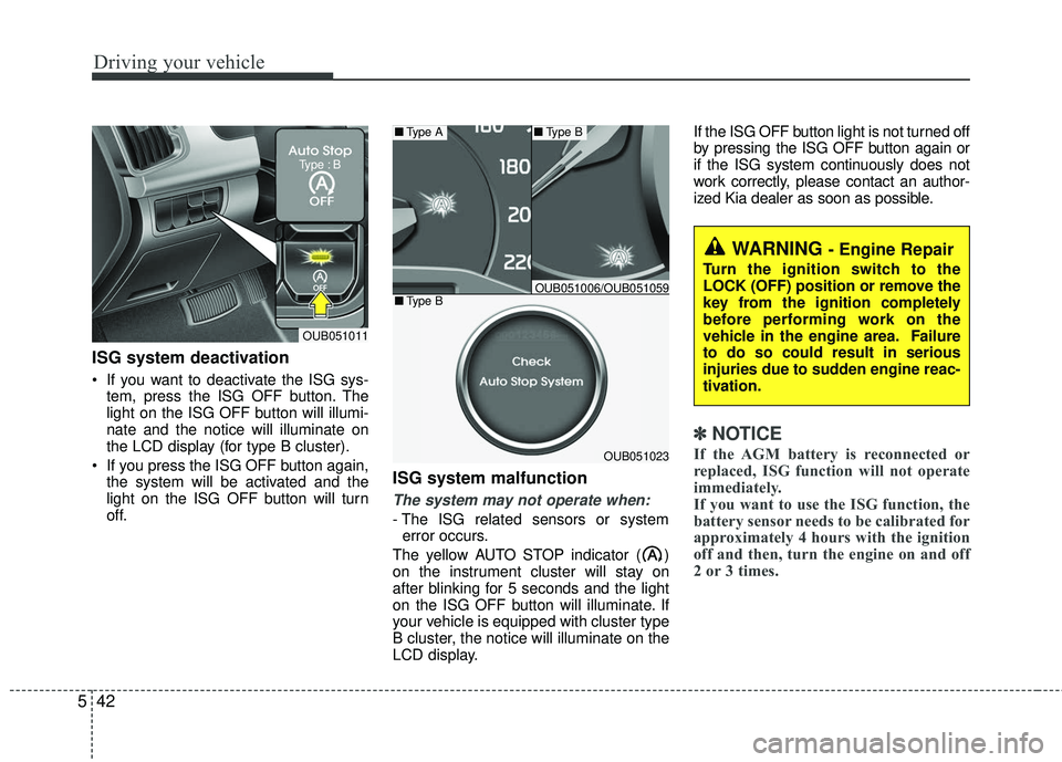 KIA RIO 2017 Owners Manual Driving your vehicle
42
5
ISG system deactivation
If you want to deactivate the ISG sys-
tem, press the ISG OFF button. The
light on the ISG OFF button will illumi-
nate and the notice will illuminat KIA RIO 2017 Owners Manual Driving your vehicle
42
5
ISG system deactivation
If you want to deactivate the ISG sys-
tem, press the ISG OFF button. The
light on the ISG OFF button will illumi-
nate and the notice will illuminat