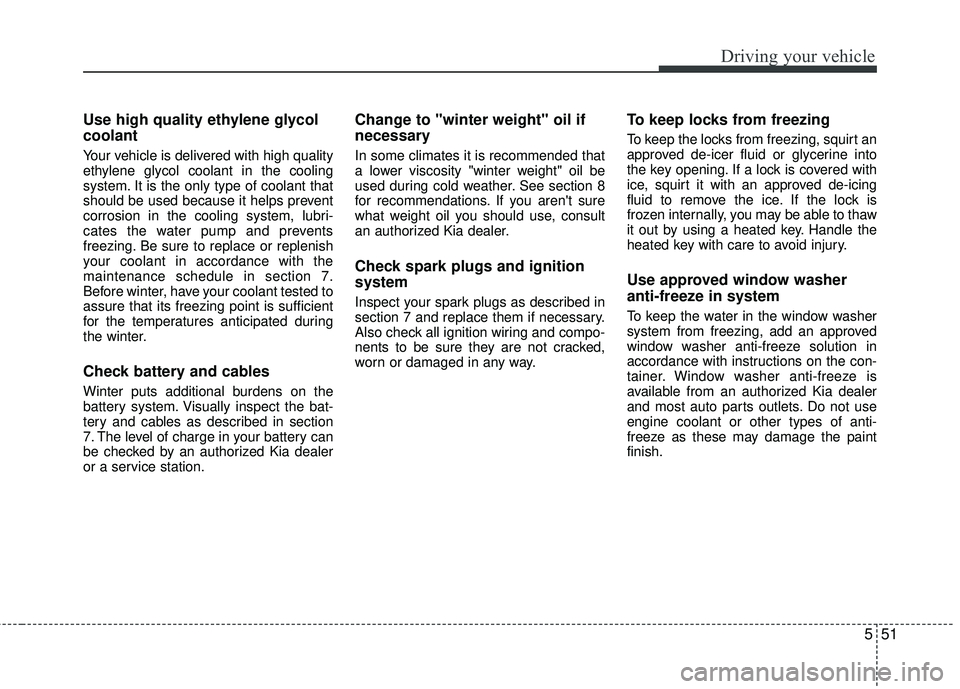 KIA RIO 2017 Owners Manual 551
Driving your vehicle
Use high quality ethylene glycol
coolant
Your vehicle is delivered with high quality
ethylene glycol coolant in the cooling
system. It is the only type of coolant that
should KIA RIO 2017 Owners Manual 551
Driving your vehicle
Use high quality ethylene glycol
coolant
Your vehicle is delivered with high quality
ethylene glycol coolant in the cooling
system. It is the only type of coolant that
should