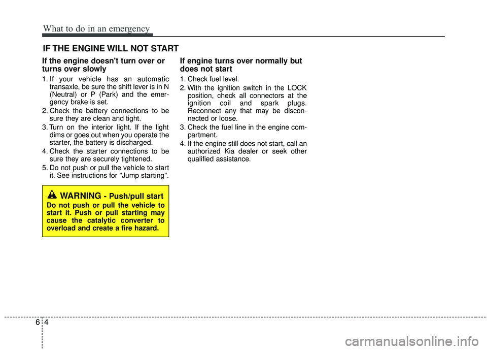KIA RIO 2017 Owners Manual What to do in an emergency
46
IF THE ENGINE WILL NOT START
If the engine doesnt turn over or
turns over slowly
1. If your vehicle has an automatictransaxle, be sure the shift lever is in N
(Neutral) KIA RIO 2017 Owners Manual What to do in an emergency
46
IF THE ENGINE WILL NOT START
If the engine doesnt turn over or
turns over slowly
1. If your vehicle has an automatictransaxle, be sure the shift lever is in N
(Neutral)