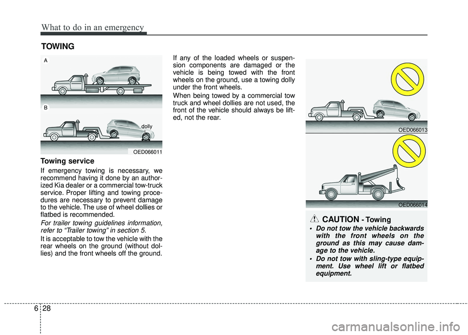 KIA RIO 2017 Owners Manual What to do in an emergency
28
6
TOWING
Towing service
If emergency towing is necessary, we
recommend having it done by an author-
ized Kia dealer or a commercial tow-truck
service. Proper lifting and KIA RIO 2017 Owners Manual What to do in an emergency
28
6
TOWING
Towing service
If emergency towing is necessary, we
recommend having it done by an author-
ized Kia dealer or a commercial tow-truck
service. Proper lifting and