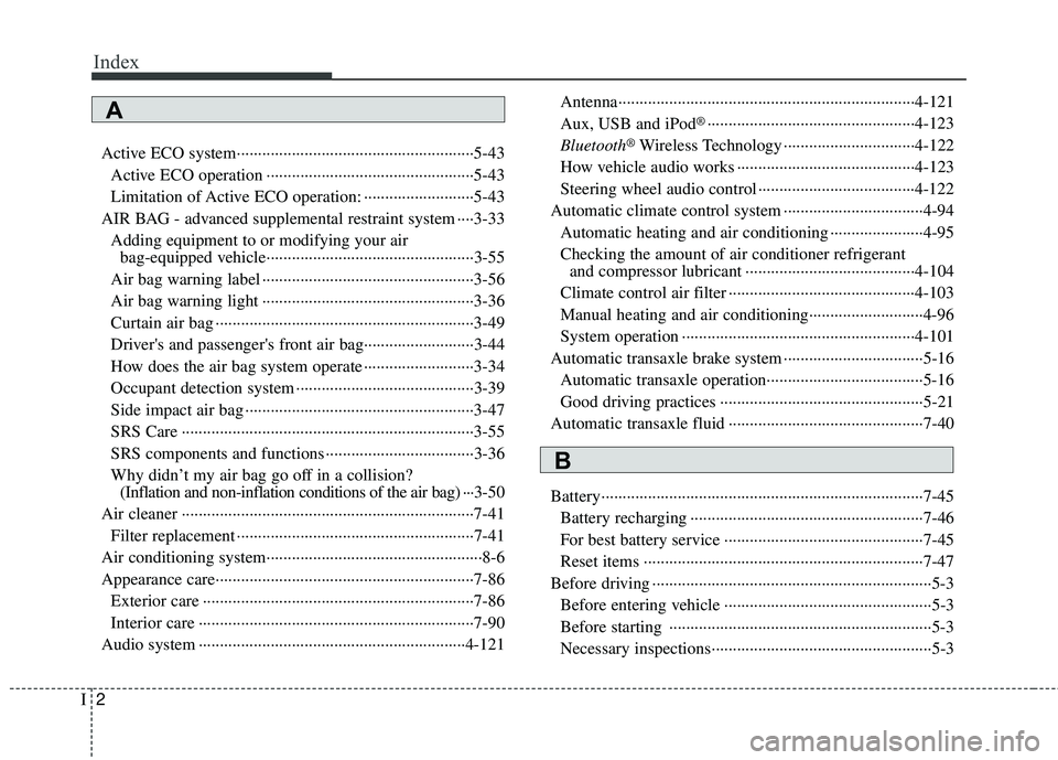 KIA RIO 2017  Owners Manual Index
2I
Active ECO system··················\
··················\
··················\
··5-43Active ECO operation ···············�