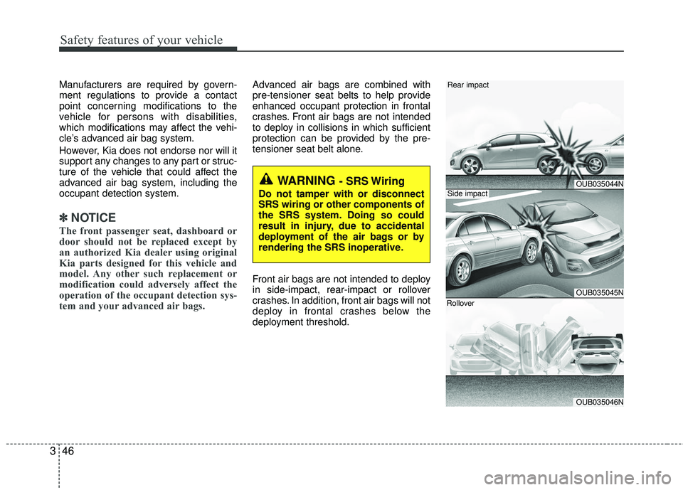 KIA RIO 2017 Repair Manual Safety features of your vehicle
46
3
Manufacturers are required by govern-
ment regulations to provide a contact
point concerning modifications to the
vehicle for persons with disabilities,
which modi KIA RIO 2017 Repair Manual Safety features of your vehicle
46
3
Manufacturers are required by govern-
ment regulations to provide a contact
point concerning modifications to the
vehicle for persons with disabilities,
which modi