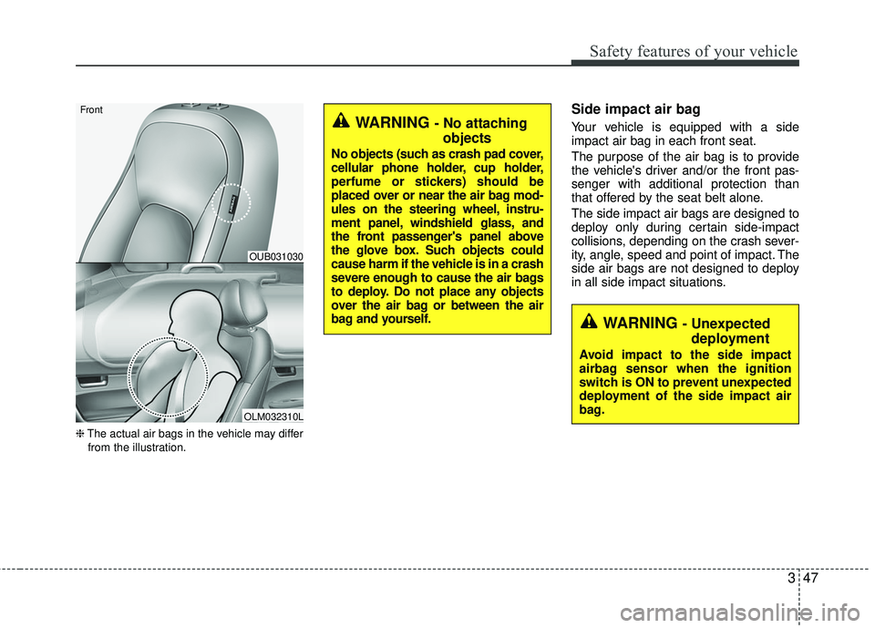 KIA RIO 2017 Repair Manual 347
Safety features of your vehicle
❈The actual air bags in the vehicle may differ
from the illustration.
Side impact air bag
Your vehicle is equipped with a side
impact air bag in each front seat.
KIA RIO 2017 Repair Manual 347
Safety features of your vehicle
❈The actual air bags in the vehicle may differ
from the illustration.
Side impact air bag
Your vehicle is equipped with a side
impact air bag in each front seat.