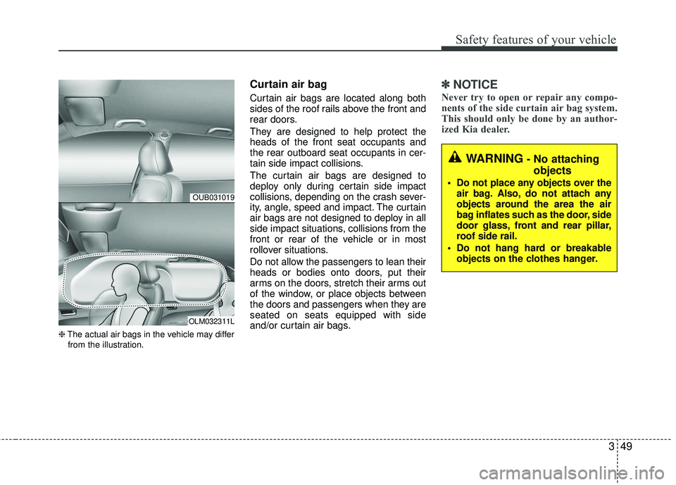 KIA RIO 2017 Repair Manual 349
Safety features of your vehicle
❈The actual air bags in the vehicle may differ
from the illustration.
Curtain air bag
Curtain air bags are located along both
sides of the roof rails above the fr KIA RIO 2017 Repair Manual 349
Safety features of your vehicle
❈The actual air bags in the vehicle may differ
from the illustration.
Curtain air bag
Curtain air bags are located along both
sides of the roof rails above the fr