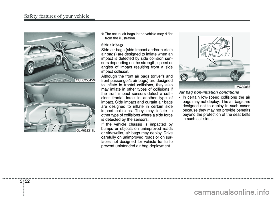 KIA RIO 2017 Repair Manual Safety features of your vehicle
52
3
❈ The actual air bags in the vehicle may differ
from the illustration.
Side air bags
Side air bags (side impact and/or curtain
air bags) are designed to inflate KIA RIO 2017 Repair Manual Safety features of your vehicle
52
3
❈ The actual air bags in the vehicle may differ
from the illustration.
Side air bags
Side air bags (side impact and/or curtain
air bags) are designed to inflate
