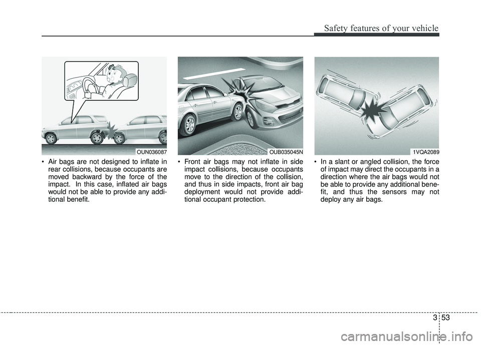 KIA RIO 2017 Repair Manual 353
Safety features of your vehicle
Air bags are not designed to inflate inrear collisions, because occupants are
moved backward by the force of the
impact. In this case, inflated air bags
would not KIA RIO 2017 Repair Manual 353
Safety features of your vehicle
Air bags are not designed to inflate inrear collisions, because occupants are
moved backward by the force of the
impact. In this case, inflated air bags
would not