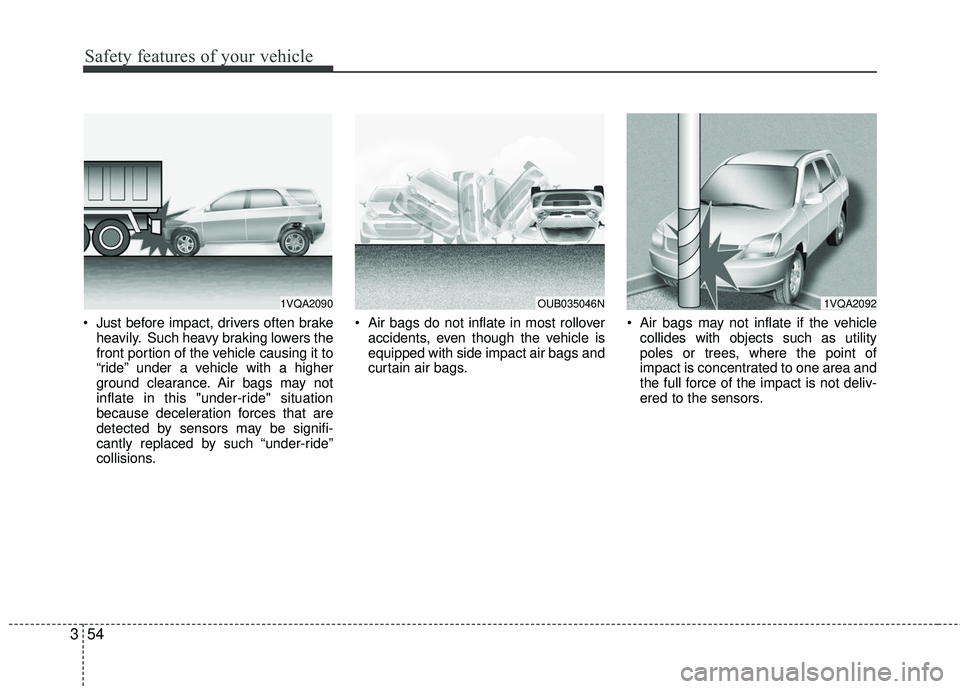 KIA RIO 2017 Repair Manual Safety features of your vehicle
54
3
Just before impact, drivers often brake
heavily. Such heavy braking lowers the
front portion of the vehicle causing it to
“ride” under a vehicle with a higher KIA RIO 2017 Repair Manual Safety features of your vehicle
54
3
Just before impact, drivers often brake
heavily. Such heavy braking lowers the
front portion of the vehicle causing it to
“ride” under a vehicle with a higher