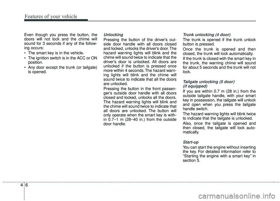 KIA RIO 2017 Manual PDF Features of your vehicle
64
Even though you press the button, the
doors will not lock and the chime will
sound for 3 seconds if any of the follow-
ing occurs:
The smart key is in the vehicle.
The ig KIA RIO 2017 Manual PDF Features of your vehicle
64
Even though you press the button, the
doors will not lock and the chime will
sound for 3 seconds if any of the follow-
ing occurs:
The smart key is in the vehicle.
The ig