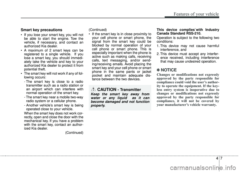 KIA RIO 2017 Manual PDF 47
Features of your vehicle
Smart key precautions
If you lose your smart key, you will notbe able to start the engine. Tow the
vehicle, if necessary, and contact an
authorized Kia dealer.
A maximum KIA RIO 2017 Manual PDF 47
Features of your vehicle
Smart key precautions
If you lose your smart key, you will notbe able to start the engine. Tow the
vehicle, if necessary, and contact an
authorized Kia dealer.
A maximum