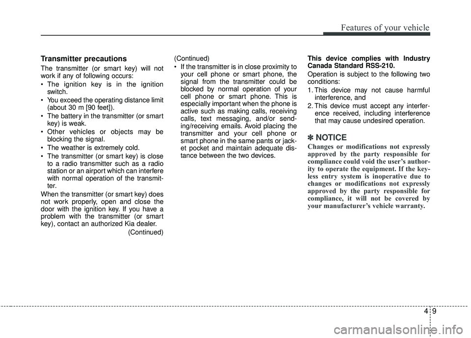KIA RIO 2017 Manual PDF 49
Features of your vehicle
Transmitter precautions
The transmitter (or smart key) will not
work if any of following occurs:
The ignition key is in the ignitionswitch.
You exceed the operating dista KIA RIO 2017 Manual PDF 49
Features of your vehicle
Transmitter precautions
The transmitter (or smart key) will not
work if any of following occurs:
The ignition key is in the ignitionswitch.
You exceed the operating dista
