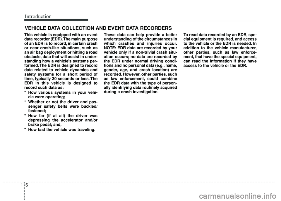 KIA RIO 2017 Owners Manual This vehicle is equipped with an event
data recorder (EDR). The main purpose
of an EDR is to record, in certain crash
or near crash-like situations, such as
an air bag deployment or hitting a road
obs KIA RIO 2017 Owners Manual This vehicle is equipped with an event
data recorder (EDR). The main purpose
of an EDR is to record, in certain crash
or near crash-like situations, such as
an air bag deployment or hitting a road
obs
