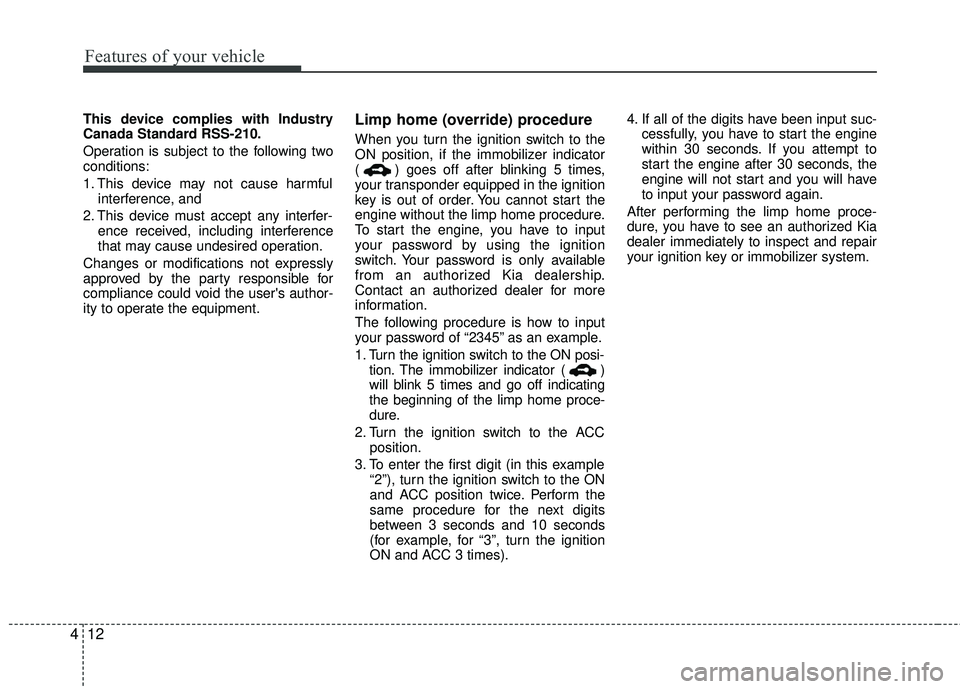 KIA RIO 2017 Manual Online Features of your vehicle
12
4
This device complies with Industry
Canada Standard RSS-210.
Operation is subject to the following two
conditions:
1. This device may not cause harmful
interference, and
KIA RIO 2017 Manual Online Features of your vehicle
12
4
This device complies with Industry
Canada Standard RSS-210.
Operation is subject to the following two
conditions:
1. This device may not cause harmful
interference, and