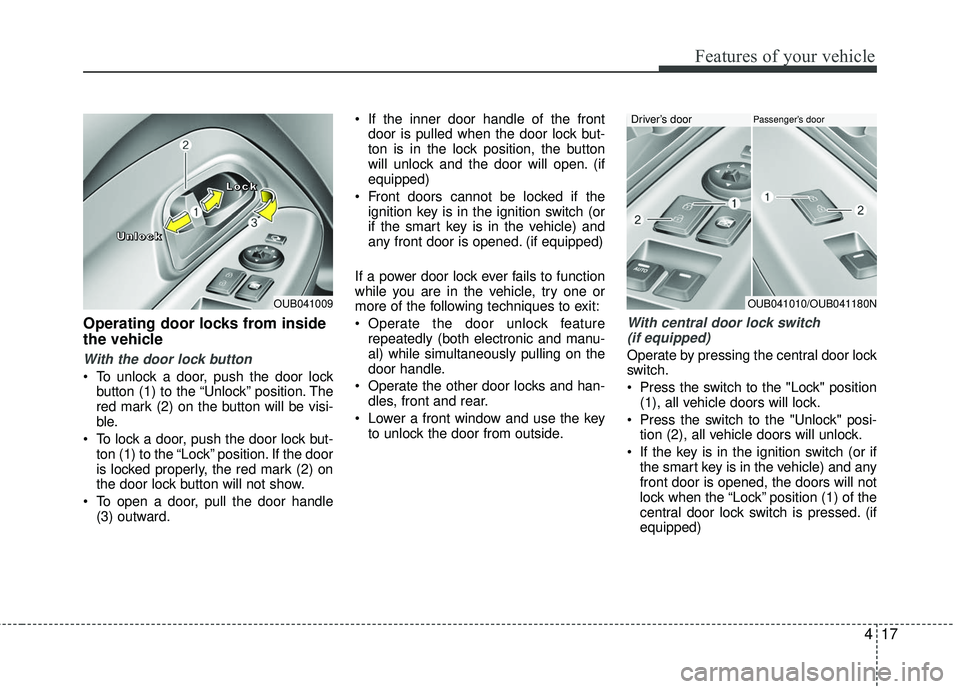 KIA RIO 2017 Manual Online 417
Features of your vehicle
Operating door locks from inside
the vehicle
With the door lock button
To unlock a door, push the door lockbutton (1) to the “Unlock” position. The
red mark (2) on th KIA RIO 2017 Manual Online 417
Features of your vehicle
Operating door locks from inside
the vehicle
With the door lock button
To unlock a door, push the door lockbutton (1) to the “Unlock” position. The
red mark (2) on th