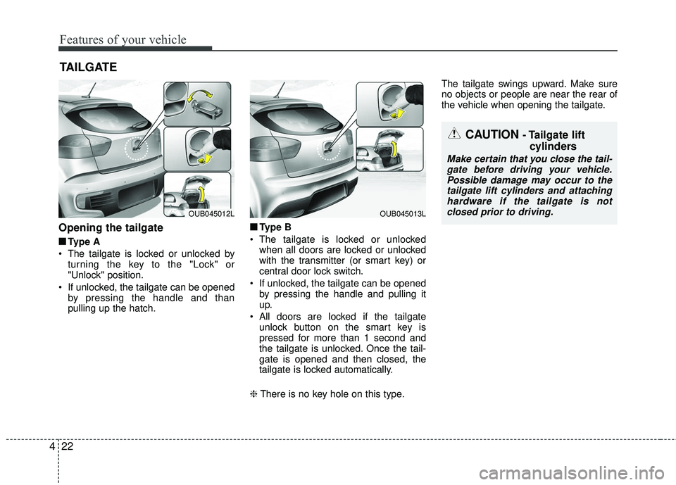 KIA RIO 2017 Owners Manual Features of your vehicle
22
4
Opening the tailgate
■ ■
Type A
The tailgate is locked or unlocked by turning the key to the "Lock" or
"Unlock" position.
If unlocked, the tailgate can be opened by KIA RIO 2017 Owners Manual Features of your vehicle
22
4
Opening the tailgate
■ ■
Type A
The tailgate is locked or unlocked by turning the key to the "Lock" or
"Unlock" position.
If unlocked, the tailgate can be opened by