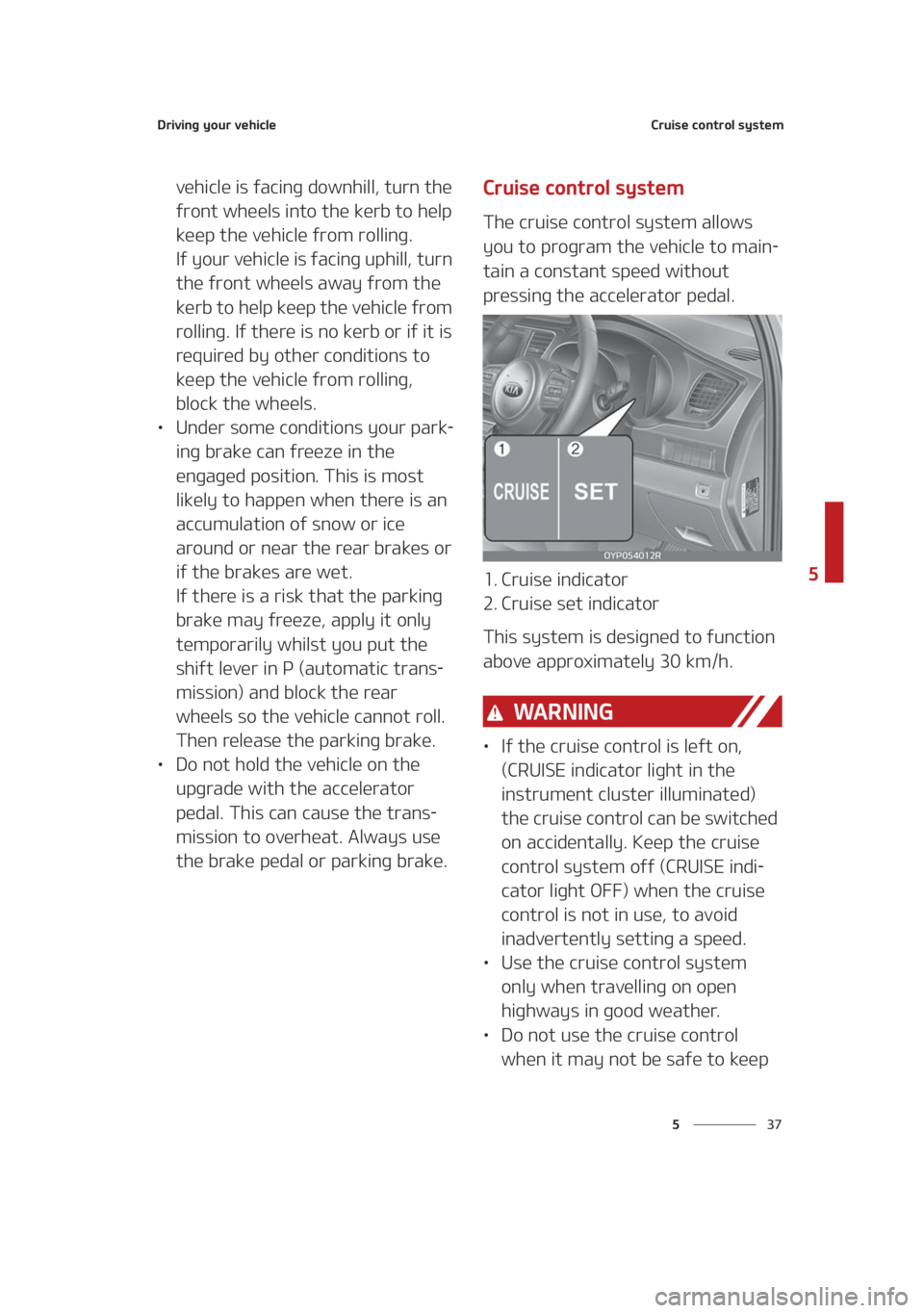 KIA SEDONA 2021  Owners Manual ��
�
�
�%�S�J�W�J�O�H��Z�P�V�S��W�F�I�J�D�M�F�$�S�V�J�T�F��D�P�O�U�S�P�M��T�Z�T�U�F�N
�W�F�I�J�D�M�F��J�T��G�B�D�J�O�H��E�P�X�O�I�J�M�M�
��U�V�S�O��U�I�F�
�G�S�P�O�U��X�I�F�F�M�T��J�O�