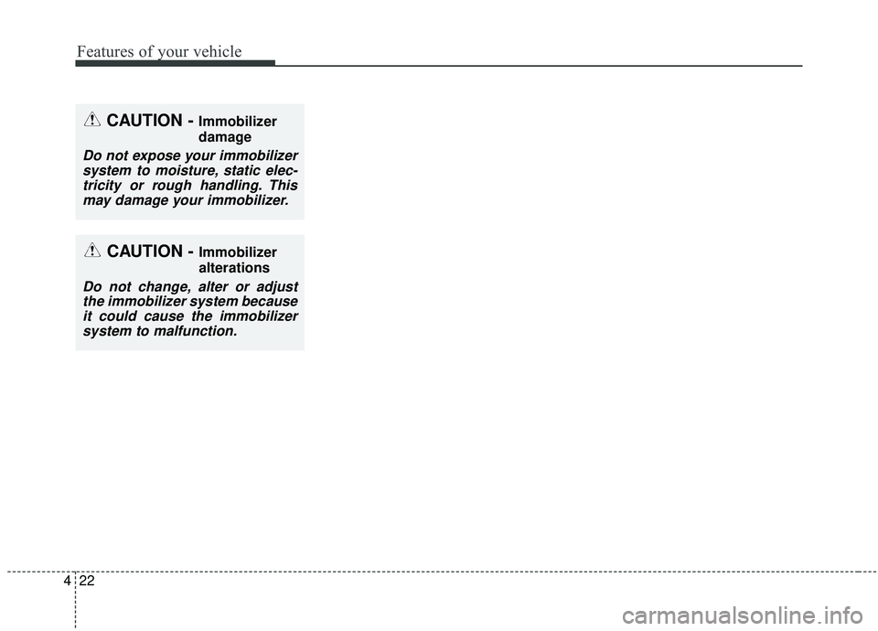KIA SEDONA 2020 Owners Manual Features of your vehicle
22
4
CAUTION - Immobilizer
damage
Do not expose your immobilizer
system to moisture, static elec-tricity or rough handling. Thismay damage your immobilizer.
CAUTION - Immobili KIA SEDONA 2020 Owners Manual Features of your vehicle
22
4
CAUTION - Immobilizer
damage
Do not expose your immobilizer
system to moisture, static elec-tricity or rough handling. Thismay damage your immobilizer.
CAUTION - Immobili
