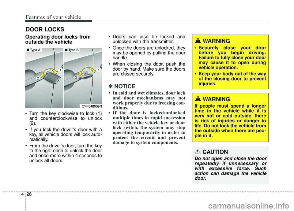KIA SEDONA 2020 Owners Manual Features of your vehicle
26
4
DOOR LOCKS
Operating door locks from
outside the vehicle
Turn the key clockwise to lock (1)
and counterclockwise to unlock
(2).
If you lock the driver’s door with a KIA SEDONA 2020 Owners Manual Features of your vehicle
26
4
DOOR LOCKS
Operating door locks from
outside the vehicle
Turn the key clockwise to lock (1)
and counterclockwise to unlock
(2).
If you lock the driver’s door with a