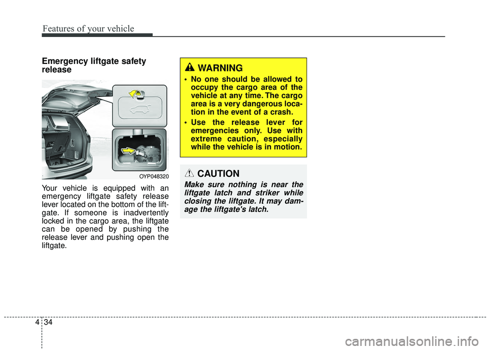 KIA SEDONA 2020 Owners Manual Features of your vehicle
34
4
Emergency liftgate safety
release
Your vehicle is equipped with an
emergency liftgate safety release
lever located on the bottom of the lift-
gate. If someone is inadvert KIA SEDONA 2020 Owners Manual Features of your vehicle
34
4
Emergency liftgate safety
release
Your vehicle is equipped with an
emergency liftgate safety release
lever located on the bottom of the lift-
gate. If someone is inadvert