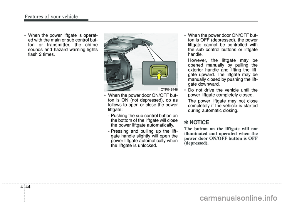 KIA SEDONA 2020 Owners Manual Features of your vehicle
44
4
When the power liftgate is operat-
ed with the main or sub control but-
ton or transmitter, the chime
sounds and hazard warning lights
flash 2 times.
When the power doo KIA SEDONA 2020 Owners Manual Features of your vehicle
44
4
When the power liftgate is operat-
ed with the main or sub control but-
ton or transmitter, the chime
sounds and hazard warning lights
flash 2 times.
When the power doo