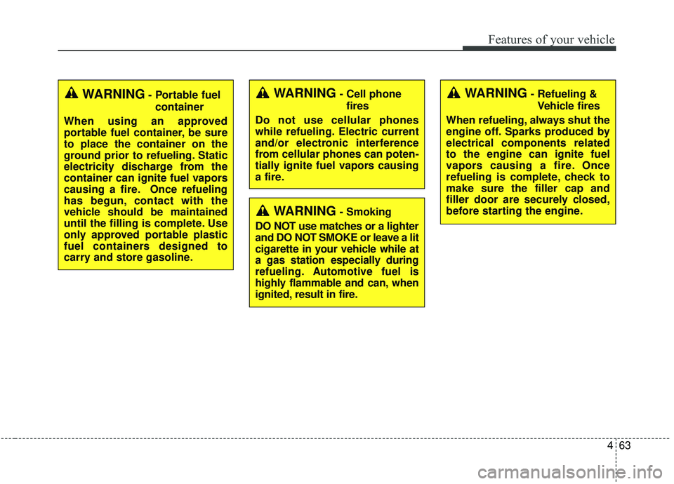 KIA SEDONA 2020 Owners Manual 463
Features of your vehicle
WARNING- Cell phonefires
Do not use cellular phones
while refueling. Electric current
and/or electronic interference
from cellular phones can poten-
tially ignite fuel vap KIA SEDONA 2020 Owners Manual 463
Features of your vehicle
WARNING- Cell phonefires
Do not use cellular phones
while refueling. Electric current
and/or electronic interference
from cellular phones can poten-
tially ignite fuel vap