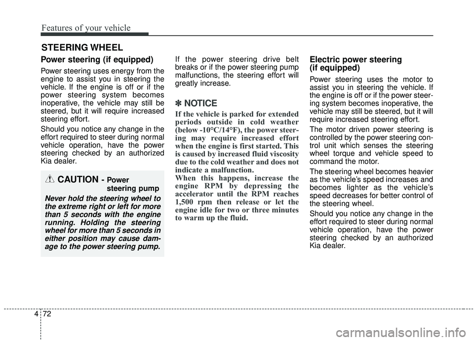 KIA SEDONA 2020 Owners Manual Features of your vehicle
72
4
Power steering (if equipped)
Power steering uses energy from the
engine to assist you in steering the
vehicle. If the engine is off or if the
power steering system become KIA SEDONA 2020 Owners Manual Features of your vehicle
72
4
Power steering (if equipped)
Power steering uses energy from the
engine to assist you in steering the
vehicle. If the engine is off or if the
power steering system become