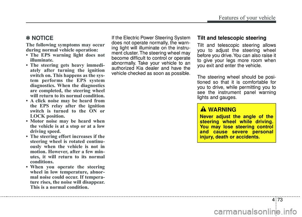 KIA SEDONA 2020 Owners Manual 473
Features of your vehicle
✽ ✽NOTICE
The following symptoms may occur
during normal vehicle operation:
• The EPS warning light does not
illuminate.
• The steering gets heavy immedi- ately af KIA SEDONA 2020 Owners Manual 473
Features of your vehicle
✽ ✽NOTICE
The following symptoms may occur
during normal vehicle operation:
• The EPS warning light does not
illuminate.
• The steering gets heavy immedi- ately af