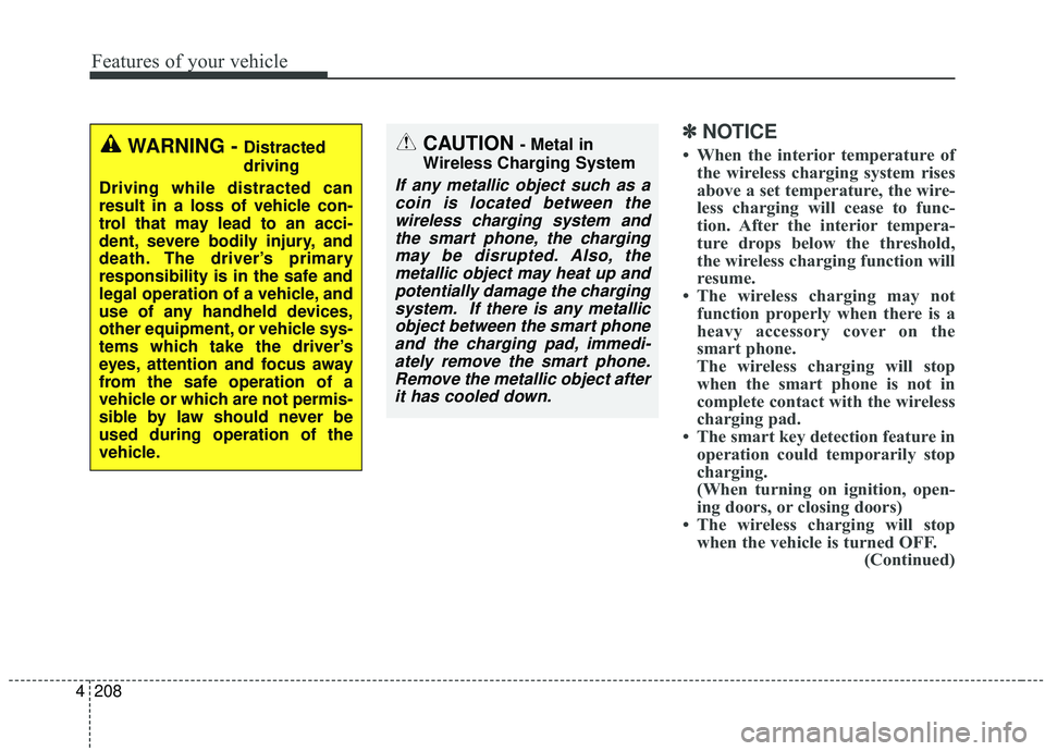 KIA SEDONA 2020 Owners Manual Features of your vehicle
208
4
✽ ✽
NOTICE
• When the interior temperature of
the wireless charging system rises
above a set temperature, the wire-
less charging will cease to func-
tion. After t KIA SEDONA 2020 Owners Manual Features of your vehicle
208
4
✽ ✽
NOTICE
• When the interior temperature of
the wireless charging system rises
above a set temperature, the wire-
less charging will cease to func-
tion. After t