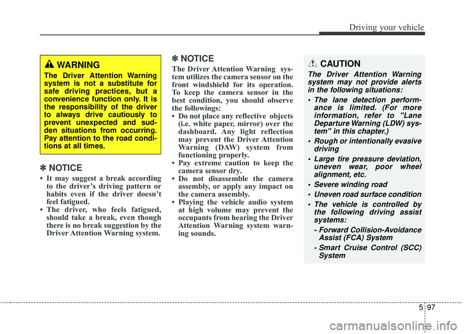 KIA SEDONA 2020 Owners Manual 597
Driving your vehicle
✽ ✽NOTICE
• It may suggest a break according
to the driver’s driving pattern or
habits even if the driver doesn’t
feel fatigued.
• The driver, who feels fatigued, KIA SEDONA 2020 Owners Manual 597
Driving your vehicle
✽ ✽NOTICE
• It may suggest a break according
to the driver’s driving pattern or
habits even if the driver doesn’t
feel fatigued.
• The driver, who feels fatigued,