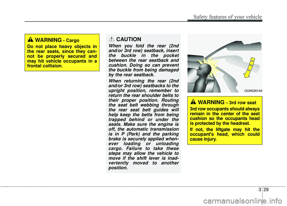 KIA SEDONA 2020 Owners Manual 329
Safety features of your vehicle
WARNING- Cargo
Do not place heavy objects in
the rear seats, since they can-
not be properly secured and
may hit vehicle occupants in a
frontal collision.
OUN026140 KIA SEDONA 2020 Owners Manual 329
Safety features of your vehicle
WARNING- Cargo
Do not place heavy objects in
the rear seats, since they can-
not be properly secured and
may hit vehicle occupants in a
frontal collision.
OUN026140