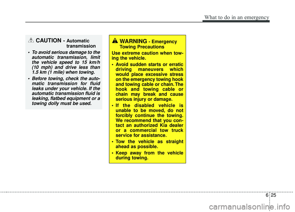 KIA SEDONA 2020 Owners Manual 625
What to do in an emergency
CAUTION - Automatic
transmission
To avoid serious damage to theautomatic transmission, limitthe vehicle speed to 15 km/h(10 mph) and drive less than1.5 km (1 mile) when KIA SEDONA 2020 Owners Manual 625
What to do in an emergency
CAUTION - Automatic
transmission
To avoid serious damage to theautomatic transmission, limitthe vehicle speed to 15 km/h(10 mph) and drive less than1.5 km (1 mile) when