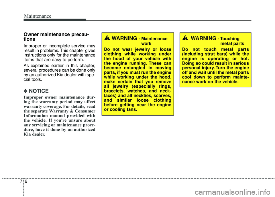 KIA SEDONA 2020 Owners Manual Maintenance
67
Owner maintenance precau-
tions
Improper or incomplete service may
result in problems. This chapter gives
instructions only for the maintenance
items that are easy to perform.
As expl KIA SEDONA 2020 Owners Manual Maintenance
67
Owner maintenance precau-
tions
Improper or incomplete service may
result in problems. This chapter gives
instructions only for the maintenance
items that are easy to perform.
As expl