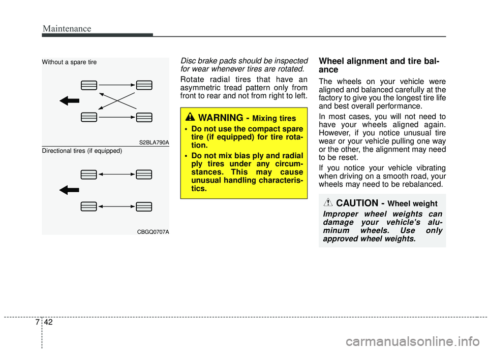 KIA SEDONA 2020 Owners Manual Maintenance
42
7
Disc brake pads should be inspected
for wear whenever tires are rotated.
Rotate radial tires that have an
asymmetric tread pattern only from
front to rear and not from right to left.
KIA SEDONA 2020 Owners Manual Maintenance
42
7
Disc brake pads should be inspected
for wear whenever tires are rotated.
Rotate radial tires that have an
asymmetric tread pattern only from
front to rear and not from right to left.