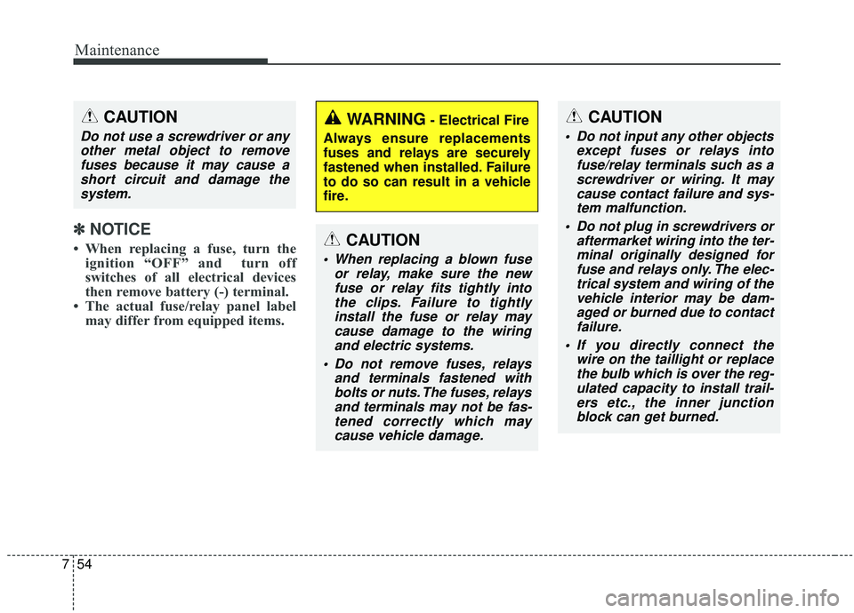KIA SEDONA 2020 Owners Manual Maintenance
54
7
✽ ✽
NOTICE
• When replacing a fuse, turn the
ignition “OFF” and turn off
switches of all electrical devices
then remove battery (-) terminal.
• The actual fuse/relay pa KIA SEDONA 2020 Owners Manual Maintenance
54
7
✽ ✽
NOTICE
• When replacing a fuse, turn the
ignition “OFF” and turn off
switches of all electrical devices
then remove battery (-) terminal.
• The actual fuse/relay pa