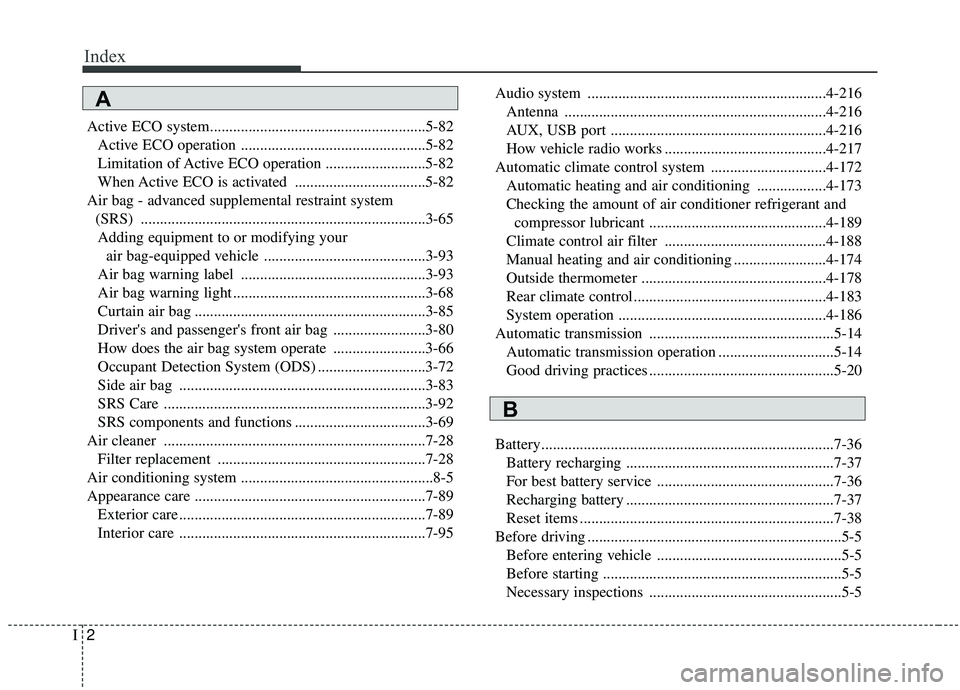 KIA SEDONA 2020  Owners Manual Index
2I
Active ECO system........................................................5-82Active ECO operation ................................................5-82
Limitation of Active ECO operation .....