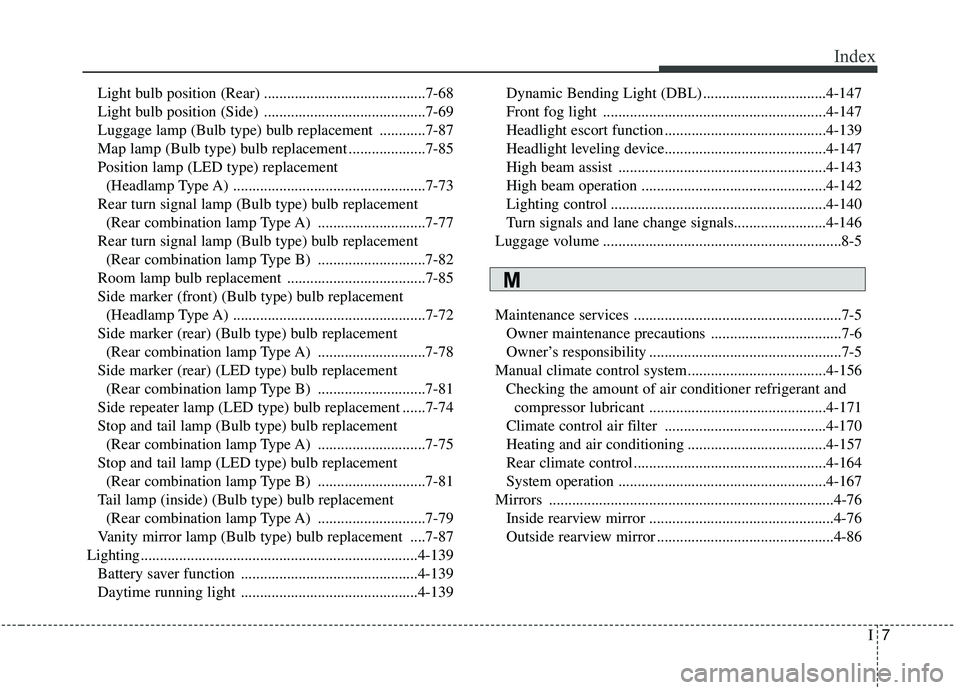 KIA SEDONA 2020  Owners Manual I7
Index
Light bulb position (Rear) ..........................................7-68
Light bulb position (Side) ..........................................7-69
Luggage lamp (Bulb type) bulb replacement .