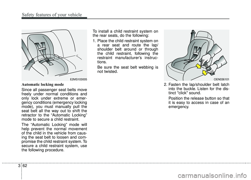 KIA SEDONA 2020 Manual PDF Safety features of your vehicle
62
3
Automatic locking mode
Since all passenger seat belts move
freely under normal conditions and
only lock under extreme or emer-
gency conditions (emergency locki KIA SEDONA 2020 Manual PDF Safety features of your vehicle
62
3
Automatic locking mode
Since all passenger seat belts move
freely under normal conditions and
only lock under extreme or emer-
gency conditions (emergency locki