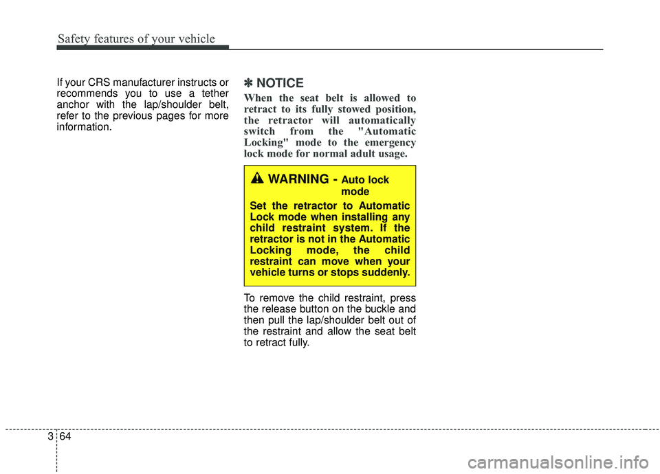 KIA SEDONA 2020 Manual PDF Safety features of your vehicle
64
3
If your CRS manufacturer instructs or
recommends you to use a tether
anchor with the lap/shoulder belt,
refer to the previous pages for more
information.✽ ✽
NO KIA SEDONA 2020 Manual PDF Safety features of your vehicle
64
3
If your CRS manufacturer instructs or
recommends you to use a tether
anchor with the lap/shoulder belt,
refer to the previous pages for more
information.✽ ✽
NO