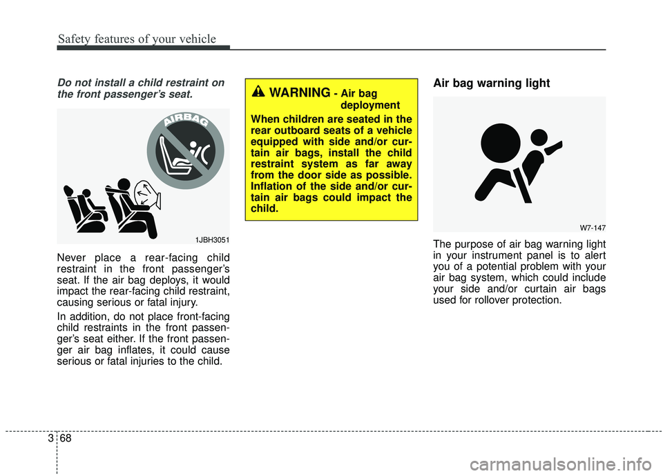 KIA SEDONA 2020 Manual Online Safety features of your vehicle
68
3
Do not install a child restraint on
the front passenger’s seat.
Never place a rear-facing child
restraint in the front passenger’s
seat. If the air bag deploys KIA SEDONA 2020 Manual Online Safety features of your vehicle
68
3
Do not install a child restraint on
the front passenger’s seat.
Never place a rear-facing child
restraint in the front passenger’s
seat. If the air bag deploys