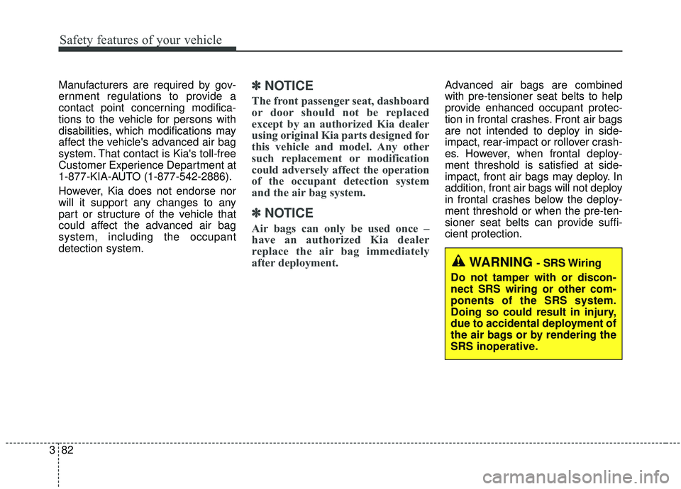 KIA SEDONA 2020 Owners Manual Safety features of your vehicle
82
3
Manufacturers are required by gov-
ernment regulations to provide a
contact point concerning modifica-
tions to the vehicle for persons with
disabilities, which mo KIA SEDONA 2020 Owners Manual Safety features of your vehicle
82
3
Manufacturers are required by gov-
ernment regulations to provide a
contact point concerning modifica-
tions to the vehicle for persons with
disabilities, which mo